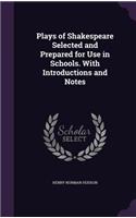 Plays of Shakespeare Selected and Prepared for Use in Schools. with Introductions and Notes
