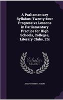 A Parliamentary Syllabus; Twenty-four Progressive Lessons in Parliamentary Practice for High Schools, Colleges, Literary Clubs, Etc