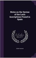 Notes on the Syntax of the Latin Inscriptions Found in Spain