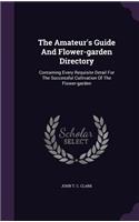 The Amateur's Guide And Flower-garden Directory