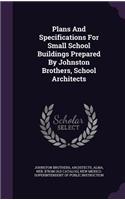Plans And Specifications For Small School Buildings Prepared By Johnston Brothers, School Architects