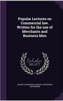 Popular Lectures on Commercial law. Written for the use of Merchants and Business Men