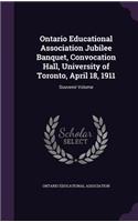 Ontario Educational Association Jubilee Banquet, Convocation Hall, University of Toronto, April 18, 1911