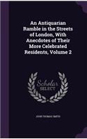 An Antiquarian Ramble in the Streets of London, With Anecdotes of Their More Celebrated Residents, Volume 2