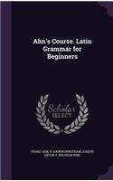 Ahn's Course. Latin Grammar for Beginners