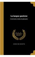 La Langue Gauloise: Grammaire, Textes Et Glossaire