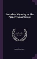 Gertrude of Wyoming; or, The Pennsylvanian Cottage