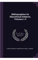 Bibliographies On Educational Subjects, Volumes 1-3