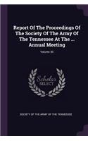 Report Of The Proceedings Of The Society Of The Army Of The Tennessee At The ... Annual Meeting; Volume 30