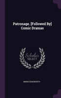 Patronage. [Followed By] Comic Dramas