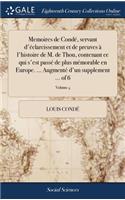 Memoires de Condï¿½, Servant d'ï¿½clarcissement Et de Preuves ï¿½ l'Histoire de M. de Thou, Contenant Ce Qui s'Est Passï¿½ de Plus Mï¿½morable En Europe. ... Augmentï¿½ d'Un Supplement ... of 6; Volume 4