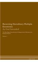 Reversing Hereditary Multiple Exostoses: As God Intended The Raw Vegan Plant-Based Detoxification & Regeneration Workbook for Healing Patients. Volume 1
