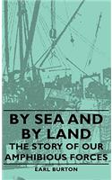 By Sea and by Land - The Story of Our Amphibious Forces