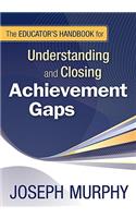 The Educator's Handbook for Understanding and Closing Achievement Gaps