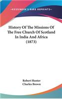 History Of The Missions Of The Free Church Of Scotland In India And Africa (1873)