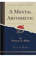 A Mental Arithmetic (Classic Reprint)