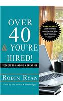 Over 40 & You're Hired!: Secrets to Landing a Great Job