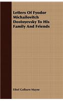 Letters Of Fyodor Michailovitch Dostoyevsky To His Family And Friends