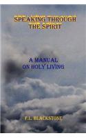 Speaking Through The Spirit: A Manual Of Living Holy(English)
