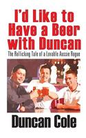 I'd Like to Have a Beer with Duncan: The Rollicking Tale of a Lovable Aussie Rogue(English)