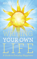 Writing Your Own Life: A Guide to Everyday Happiness(English)