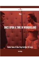 This Once Upon a Time in Wonderland Guide Takes It One Step Further - 45 Facts