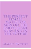 Perfect Female Mates for Men on the Earth Plane Now and in the Future