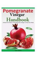 Pomegranate Vinegar Handbook: Unleash the Power of Pomegranate Vinegar to Heal Your Body(English)