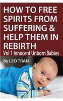 How to Free Spirits from Suffering & Help Them in Rebirth - Vol 1: Innocent Unborn Babies