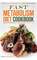 Fast Metabolism Diet Cookbook - Delicious Recipes to Jumpstart Your Weight Loss: Do the Fast Metabolism Revolution and Change Your Life