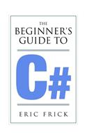 The Beginner's Guide to C#