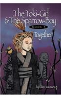 The Toki-Girl and the Sparrow-Boy Book 3 Together