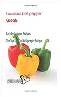 Luxurious Bell Pepper Greats: Easy Bell Pepper Recipes. the Top 369 Cool Bell Pepper Recipes