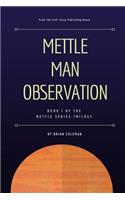 Mettle Man Observation