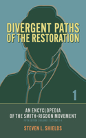 Divergent Paths of the Restoration: An Encyclopedia of the Smith-Rigdon Movement, Volume 1: Sections 1-4