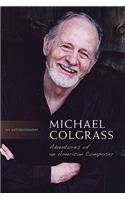 Michael Colgrass: Adventures of an American Composer