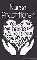 Nurse Practitioner 2020-2021 Calendar and Notebook: If You Think My Hands Are Full You Should See My Heart: 2-year Monthly Organizer (Jan 2020 - Dec 2021); Nursing Gift Planner Book w/ Custom Month Ca