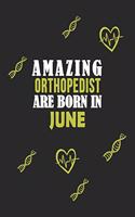 Amazing Orthopedist Born In June Notebook Birthday Gift
