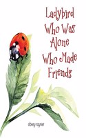 Ladybird Who Was Alone Who Made Friends
