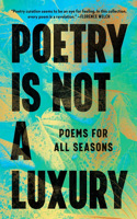 Poetry Is Not a Luxury: Poems for All Seasons