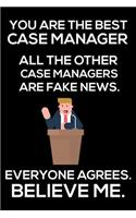 You Are The Best Case Manager All The Other Case Managers Are Fake News. Everyone Agrees. Believe Me.: Trump 2020 Notebook, Funny Productivity Planner, Daily Organizer For Work, Schedule Book, Meetings Writing Paper, For Case Managers