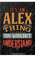 Alex: It's An Alex Thing You Wouldn't Understand - Alex Name Planner With Notebook Journal Calendar Personel Goals Password Manager & Much More, Perfect G