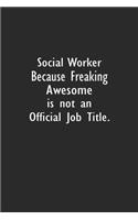 Social Worker Because Freaking Awesome is not an Official Job Title