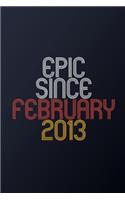 Epic Since February 2013: Blank Lined Journal, Happy Birthday Notebook, Diary Perfect Gift For Your Loved Ones