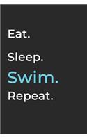 Eat Sleep Swim Repeat- Lined Notebook