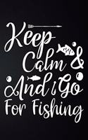 Keep Calm & And Go For Fishing
