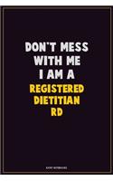 Don't Mess With Me, I Am A Registered dietitian (RD): Career Motivational Quotes 6x9 120 Pages Blank Lined Notebook Journal