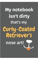My notebook isn't dirty that's my Curly-Coated Retriever's nose art: For Curly-Coated Retriever Dog Fans