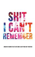 Shit I Can't Remember: Undated Planner Daily Weekly Monthly Yearly - Organizer Log Book Notebook for Passwords and Shit - Gift for Seniors Mom Friends Presents Coworkers D