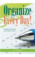 Organize Every Day! Weekly Planner and Note Pad